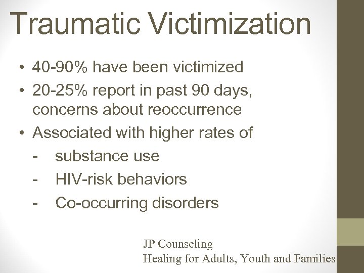 Traumatic Victimization • 40 -90% have been victimized • 20 -25% report in past