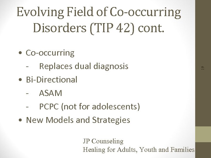  • Co-occurring - Replaces dual diagnosis • Bi-Directional - ASAM - PCPC (not