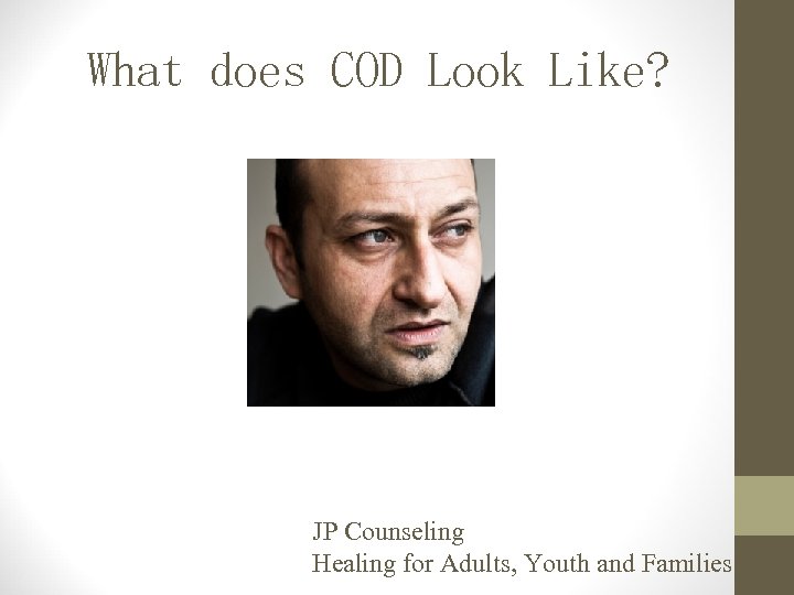What does COD Look Like? JP Counseling Healing for Adults, Youth and Families 