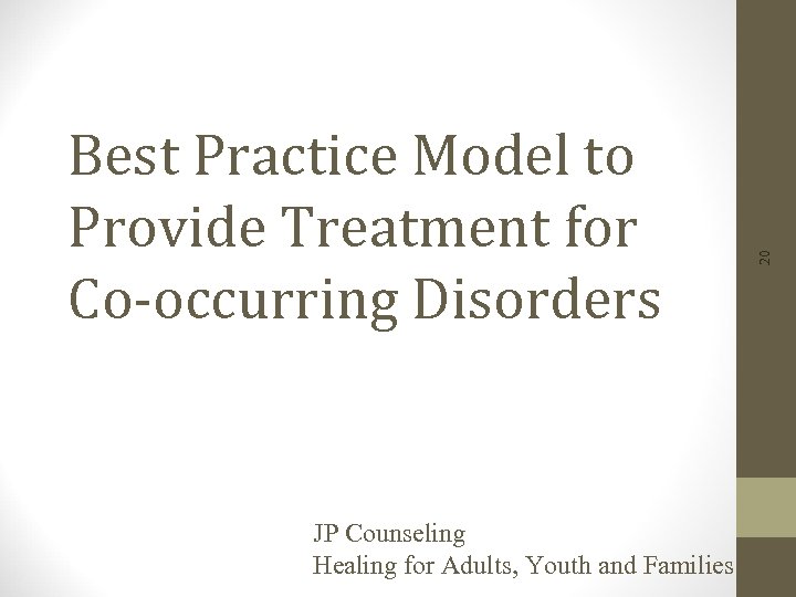 JP Counseling Healing for Adults, Youth and Families 20 Best Practice Model to Provide