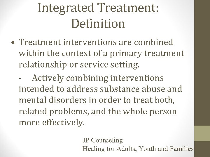 Integrated Treatment: Definition • Treatment interventions are combined within the context of a primary