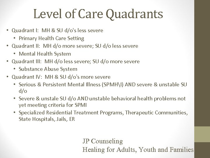 Level of Care Quadrants • Quadrant I: MH & SU d/o's less severe •