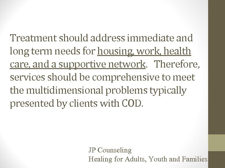 Treatment should address immediate and long term needs for housing, work, health care, and