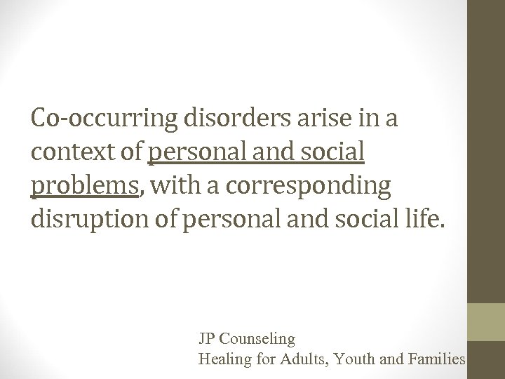 Co-occurring disorders arise in a context of personal and social problems, with a corresponding