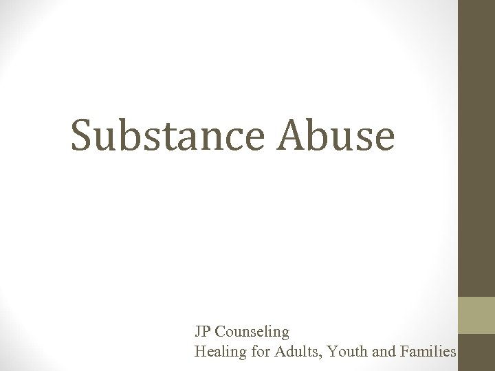 Substance Abuse JP Counseling Healing for Adults, Youth and Families 