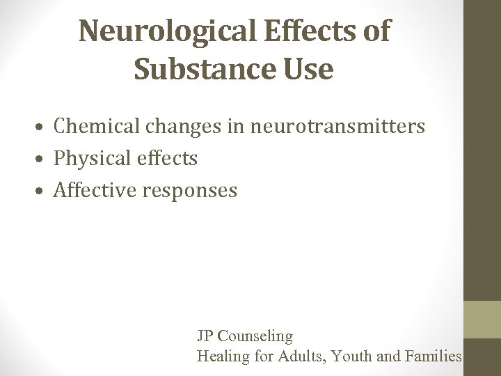 Neurological Effects of Substance Use • Chemical changes in neurotransmitters • Physical effects •