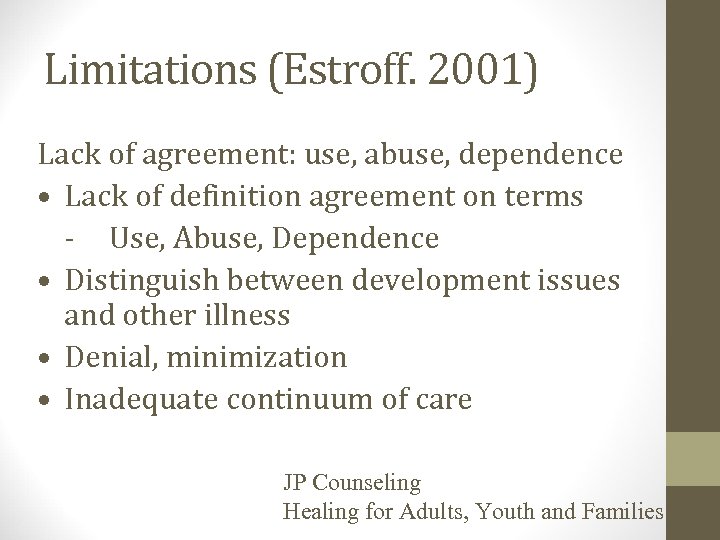 Limitations (Estroff. 2001) Lack of agreement: use, abuse, dependence • Lack of definition agreement