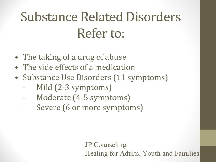 Substance Related Disorders Refer to: • The taking of a drug of abuse •