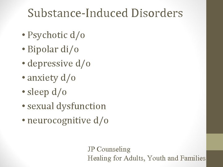 Substance-Induced Disorders • Psychotic d/o • Bipolar di/o • depressive d/o • anxiety d/o