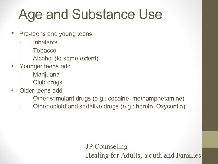 Age and Substance Use • • • Pre-teens and young teens Inhalants Tobacco Alcohol
