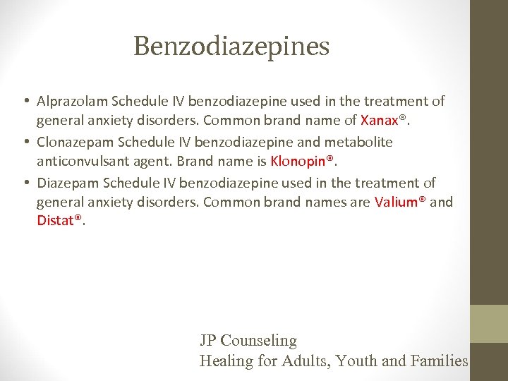 Benzodiazepines • Alprazolam Schedule IV benzodiazepine used in the treatment of general anxiety disorders.
