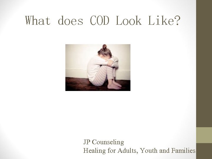 What does COD Look Like? JP Counseling Healing for Adults, Youth and Families 