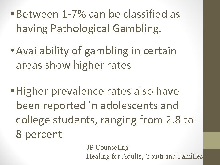  • Between 1 -7% can be classified as having Pathological Gambling. • Availability