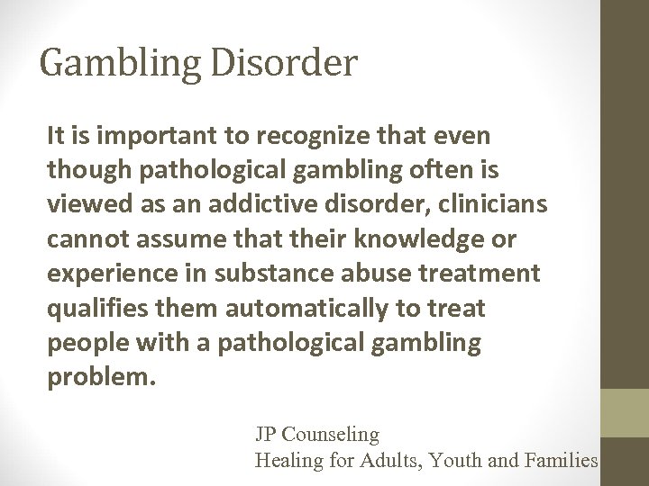 Gambling Disorder It is important to recognize that even though pathological gambling often is