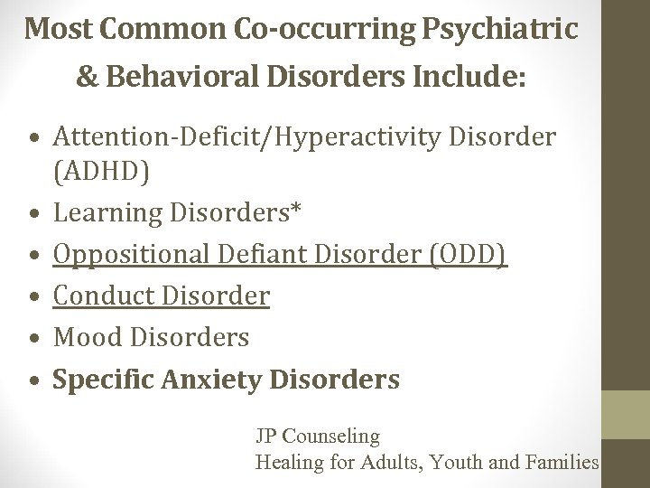 Most Common Co-occurring Psychiatric & Behavioral Disorders Include: • Attention-Deficit/Hyperactivity Disorder (ADHD) • Learning