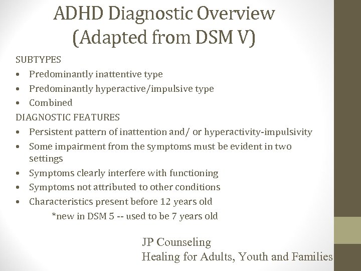 ADHD Diagnostic Overview (Adapted from DSM V) SUBTYPES • Predominantly inattentive type • Predominantly