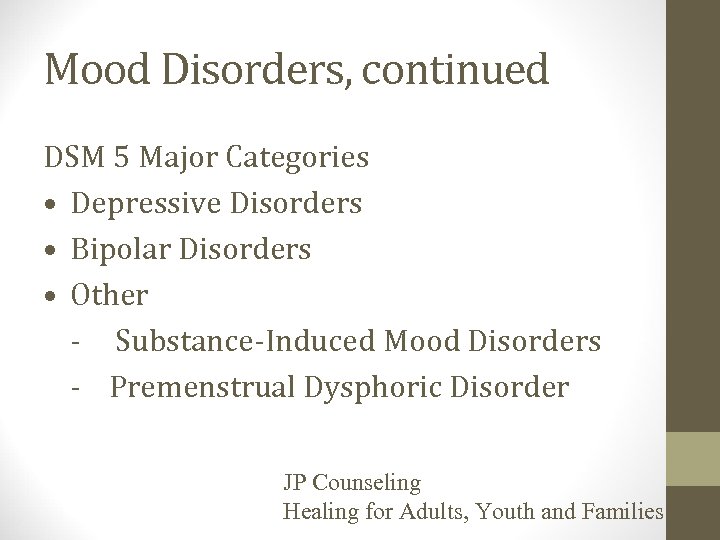 Mood Disorders, continued DSM 5 Major Categories • Depressive Disorders • Bipolar Disorders •