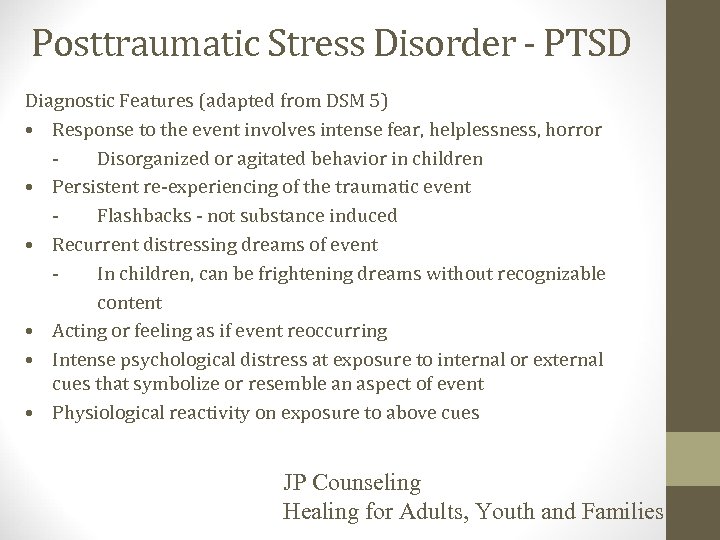 Posttraumatic Stress Disorder - PTSD Diagnostic Features (adapted from DSM 5) • Response to