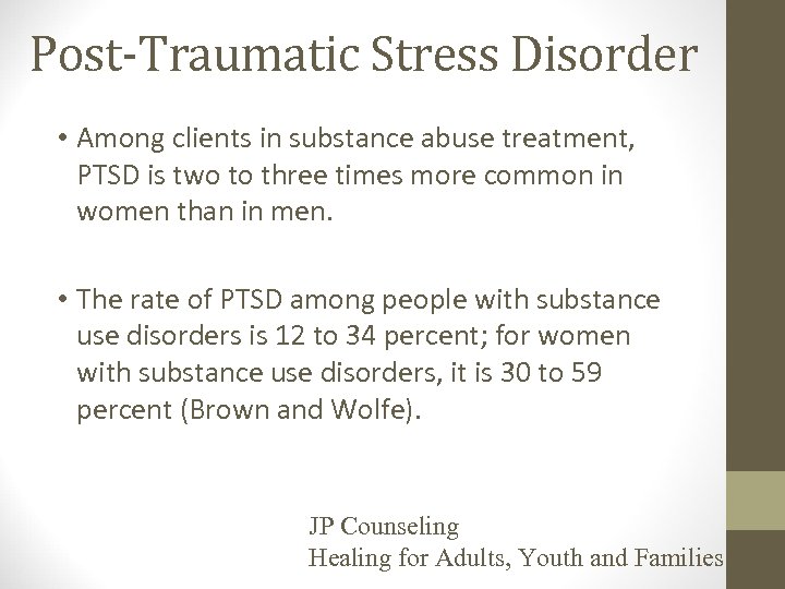 Post-Traumatic Stress Disorder • Among clients in substance abuse treatment, PTSD is two to