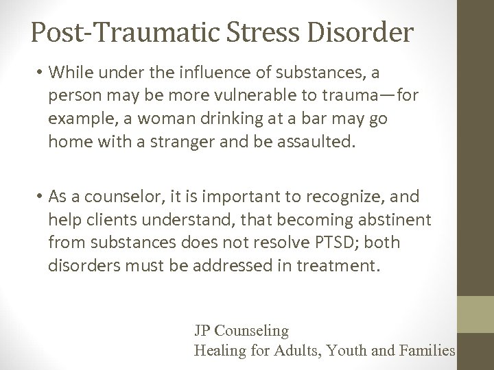 Post-Traumatic Stress Disorder • While under the influence of substances, a person may be
