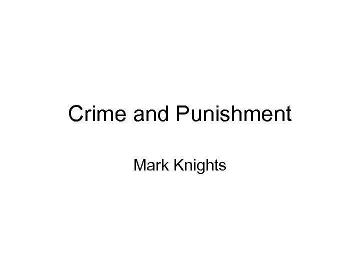 Crime and Punishment Mark Knights 