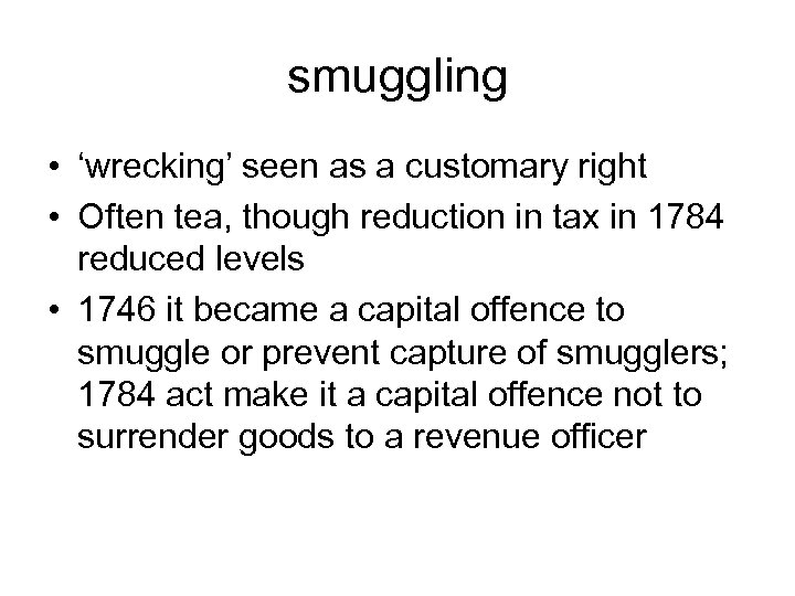 smuggling • ‘wrecking’ seen as a customary right • Often tea, though reduction in