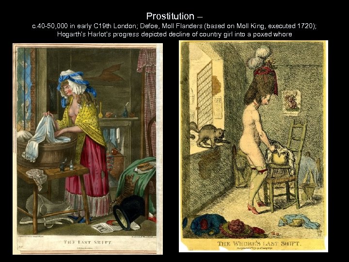 Prostitution – c. 40 -50, 000 in early C 19 th London; Defoe, Moll