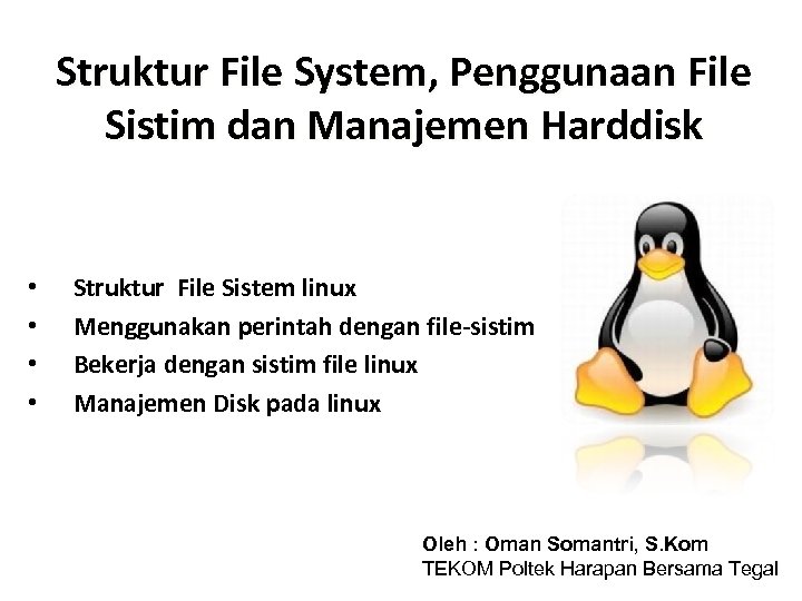 Struktur File System, Penggunaan File Sistim dan Manajemen Harddisk • • Struktur File Sistem