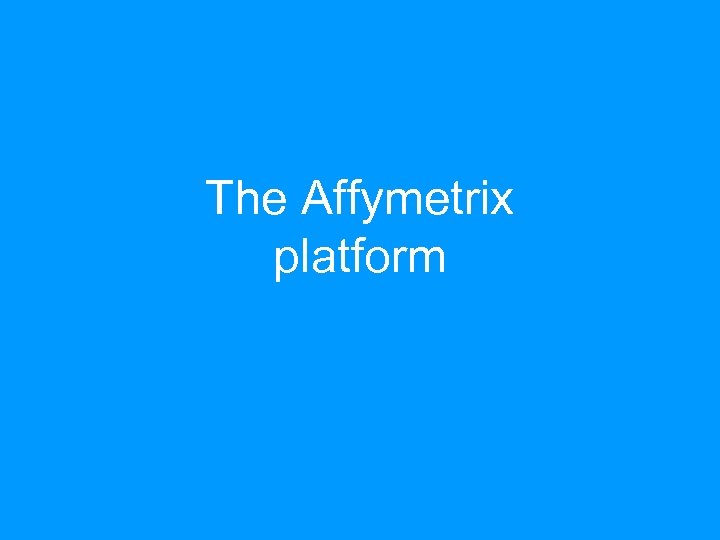 The Affymetrix platform 