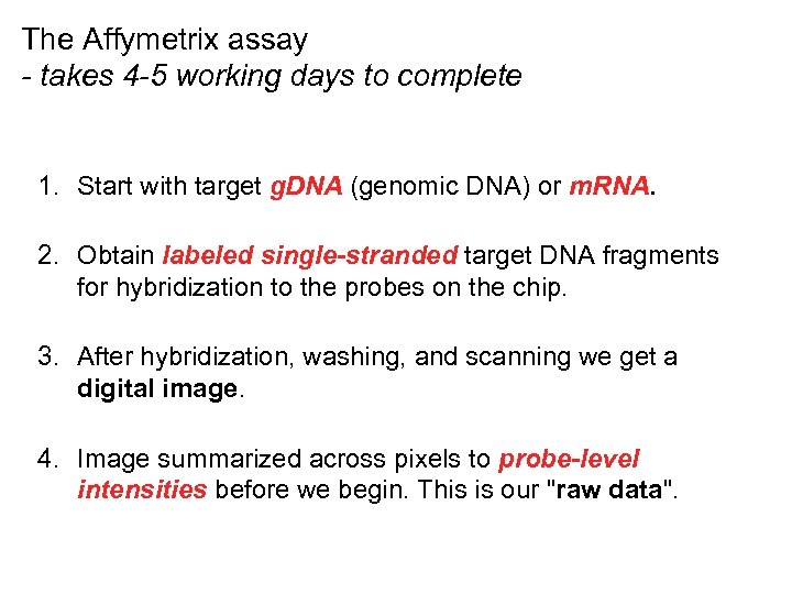 The Affymetrix assay - takes 4 -5 working days to complete 1. Start with