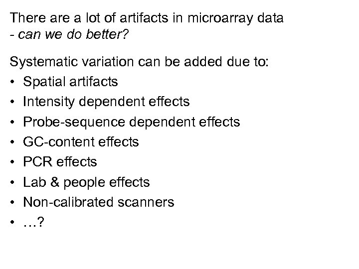 There a lot of artifacts in microarray data - can we do better? Systematic