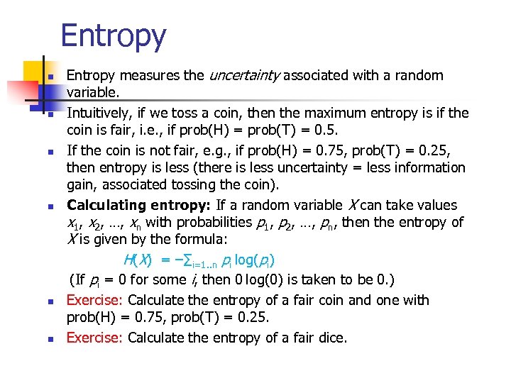 Entropy n n n Entropy measures the uncertainty associated with a random variable. Intuitively,