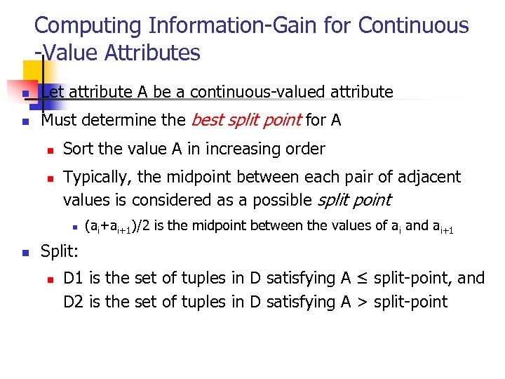 Computing Information-Gain for Continuous -Value Attributes n Let attribute A be a continuous-valued attribute