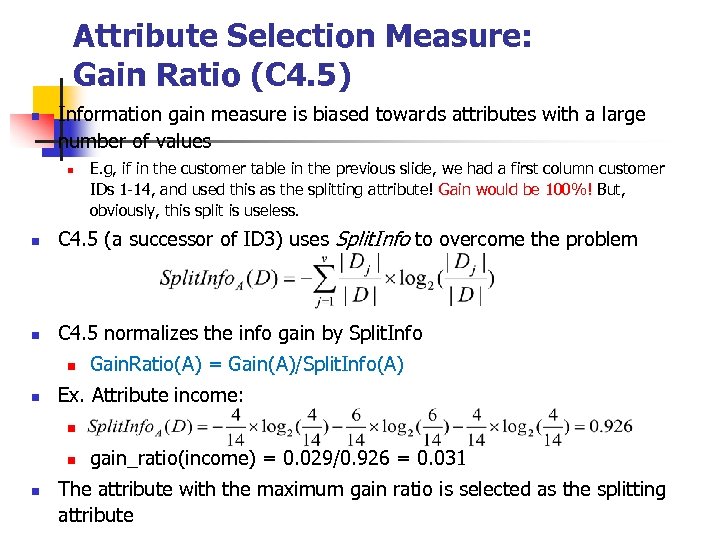 Attribute Selection Measure: Gain Ratio (C 4. 5) n Information gain measure is biased