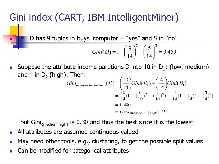 Gini index (CART, IBM Intelligent. Miner) n n Ex. D has 9 tuples in