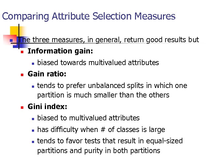 Comparing Attribute Selection Measures n The three measures, in general, return good results but