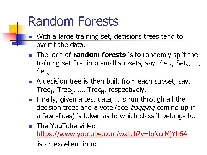 Random Forests n n n With a large training set, decisions trees tend to