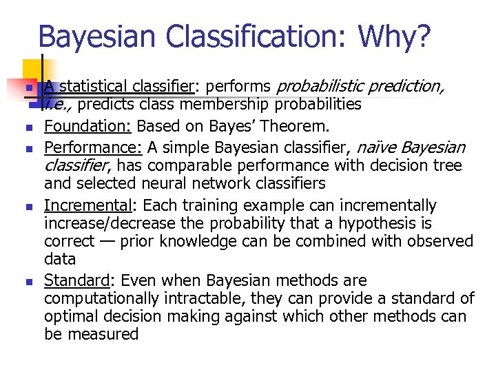 Bayesian Classification: Why? n n n A statistical classifier: performs probabilistic prediction, i. e.