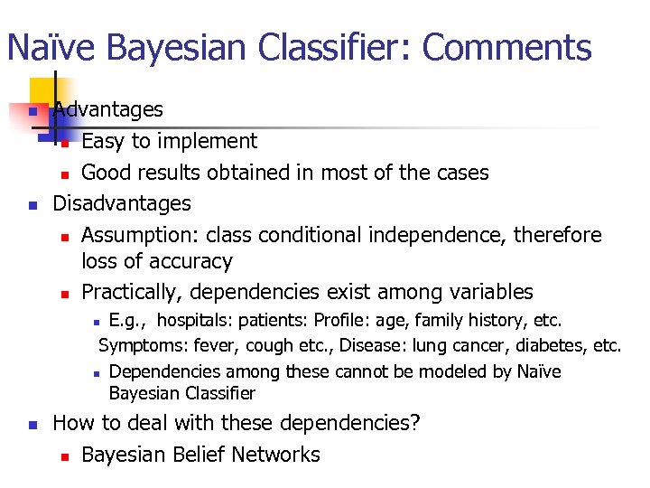 Naïve Bayesian Classifier: Comments n n Advantages n Easy to implement n Good results