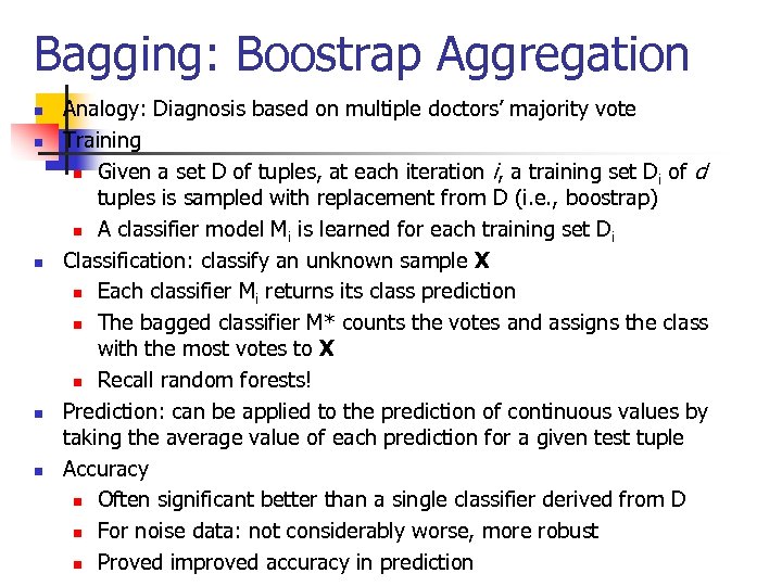 Bagging: Boostrap Aggregation n n Analogy: Diagnosis based on multiple doctors’ majority vote Training