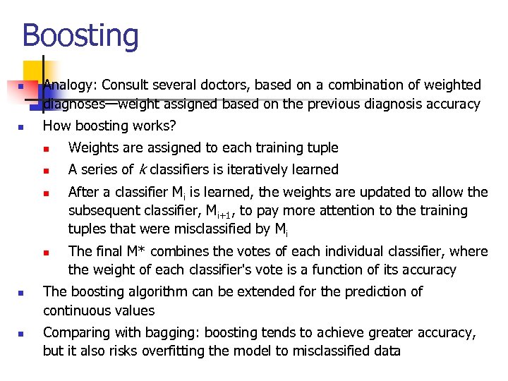 Boosting n n Analogy: Consult several doctors, based on a combination of weighted diagnoses—weight