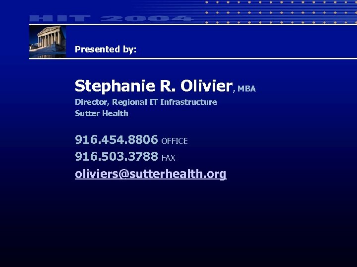 Presented by: Stephanie R. Olivier, MBA Director, Regional IT Infrastructure Sutter Health 916. 454.