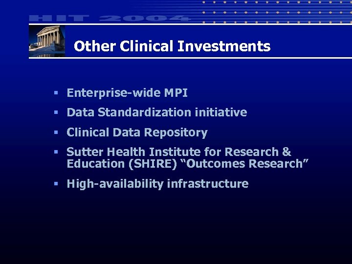 Other Clinical Investments § Enterprise-wide MPI § Data Standardization initiative § Clinical Data Repository