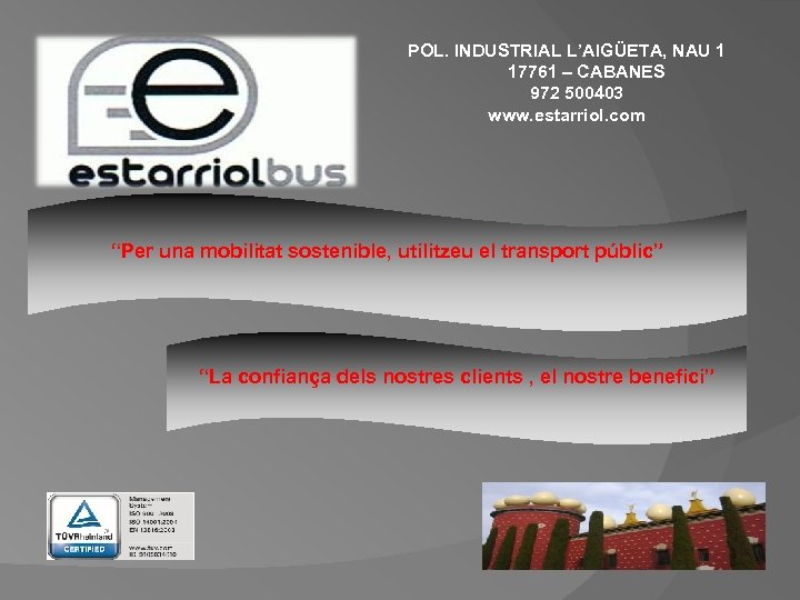 POL. INDUSTRIAL L’AIGÜETA, NAU 1 17761 – CABANES 972 500403 www. estarriol. com “Per