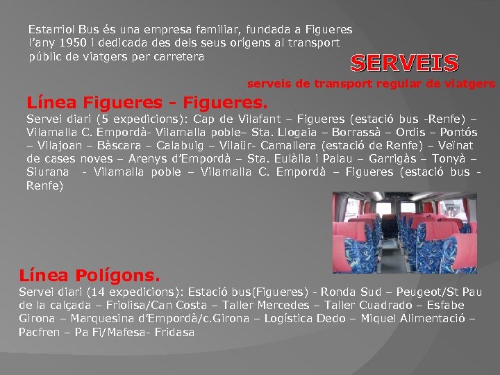 Estarriol Bus és una empresa familiar, fundada a Figueres l’any 1950 i dedicada des