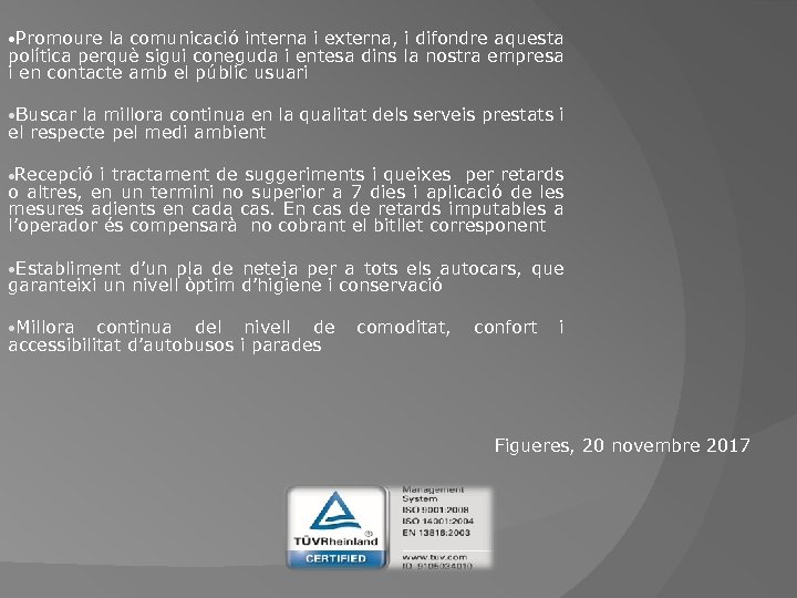  • Promoure la comunicació interna i externa, i difondre aquesta política perquè sigui