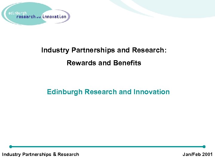 Industry Partnerships and Research: Rewards and Benefits Edinburgh Research and Innovation Industry Partnerships &
