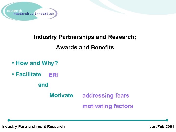 Industry Partnerships and Research; Awards and Benefits • How and Why? • Facilitate ERI