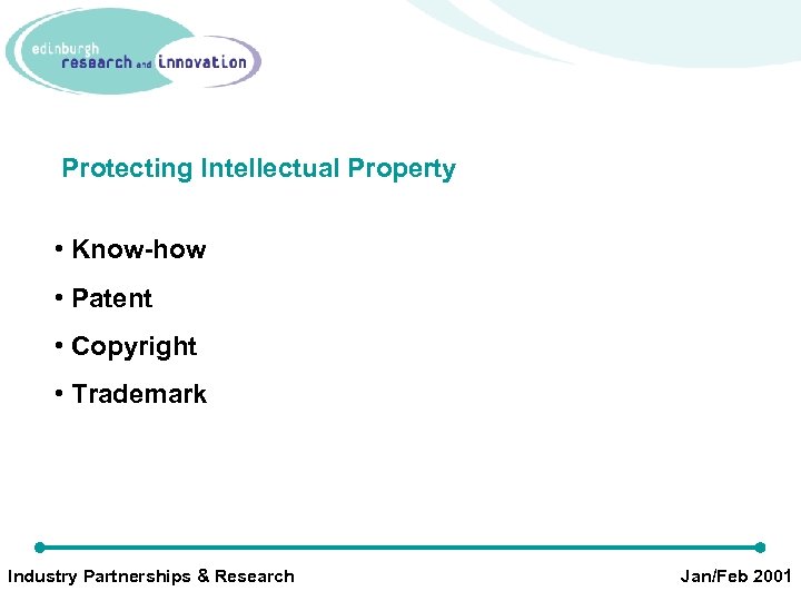 Protecting Intellectual Property • Know-how • Patent • Copyright • Trademark Industry Partnerships &