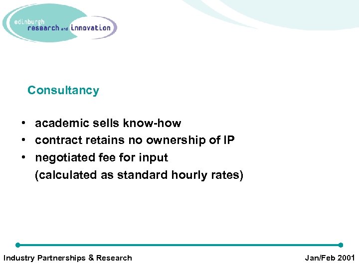 Consultancy • academic sells know-how • contract retains no ownership of IP • negotiated